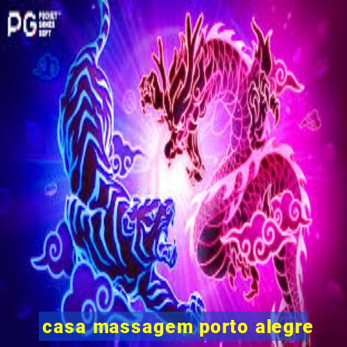 casa massagem porto alegre